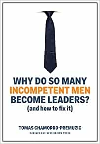 Why Do So Many Incompetent Men Become Leaders?