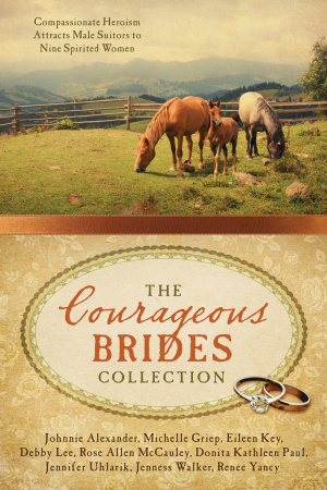 The Courageous Brides Collection: Compassionate Heroism Attracts Male Suitors to Nine Spirited Women