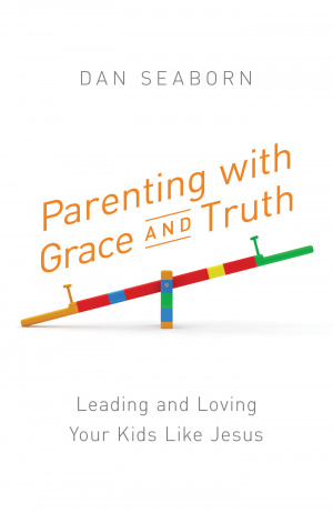 Parenting with Grace and Truth: Leading and Loving Your Kids Like Jesus