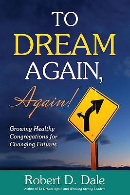 To Dream Again, Again!: Growing Healthy Congregations for Changing Futures