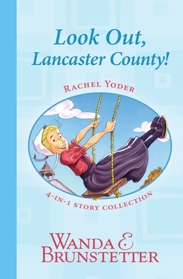 Rachel Yoder Story Collection 1--Look Out, Lancaster County!