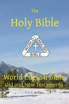 Holy Bible: World English Bible Old and New Testaments U. S. A. Spelling