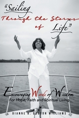 Sailing Through The Storms Of Life: Encouraging Words of Wisdom: For Hope, Faith and Spiritual Living