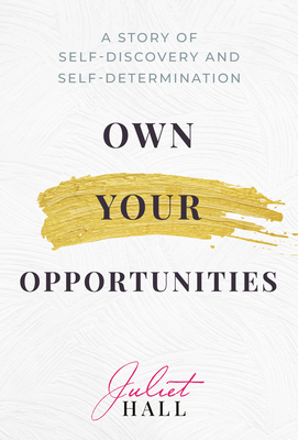 Own Your Opportunities: A Story of Self-Discovery and Self-Determination