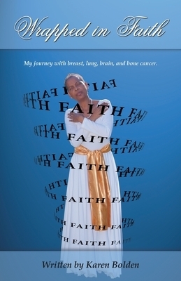 Wrapped in Faith: My journey with breast, lung, brain, and bone cancer.