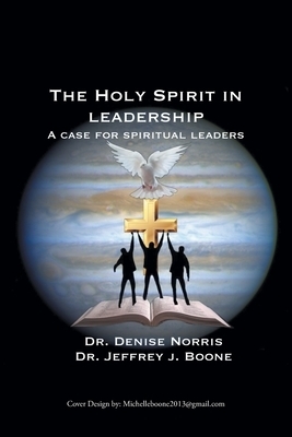 The Holy Spirit in Leadership: A Case for Spiritual Leaders