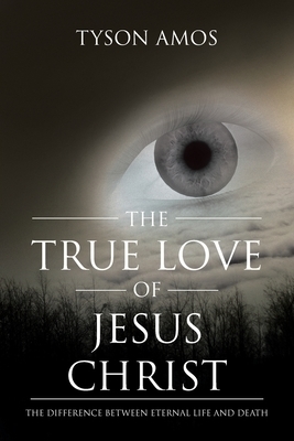 The True Love of Jesus Christ: The Difference Between Eternal Life and Death