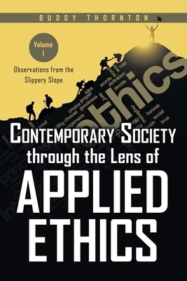 Contemporary Society Through the Lens of Applied Ethics  : Observations from the Slippery Slope-Volume I