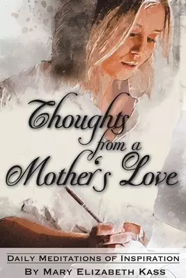 Thoughts from a Mother's Love: Daily Meditations of Inspiration