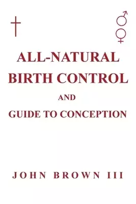 All-Natural Birth Control and Guide to Conception