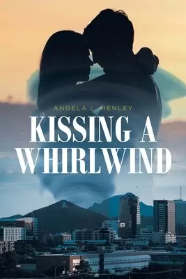 Kissing A Whirlwind