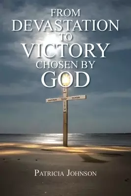 From Devastation to Victory : Chosen by God