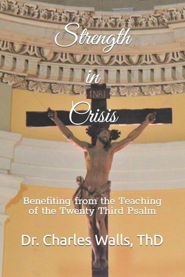 Strength in Crisis:  Benefiting from the Teaching of the Twenty Third Psalms