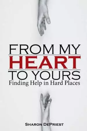 From My Heart To Yours: Finding Help in Hard Places