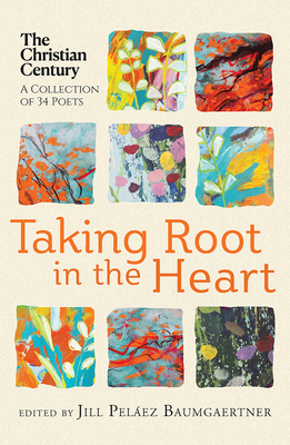 Taking Root in the Heart: A Collection of Thirty-Four Poets from the Christian Century