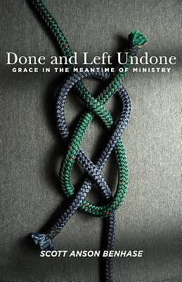 Done and Left Undone: Grace in the Meantime of Ministry