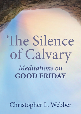 The Silence of Calvary: Meditations on Good Friday