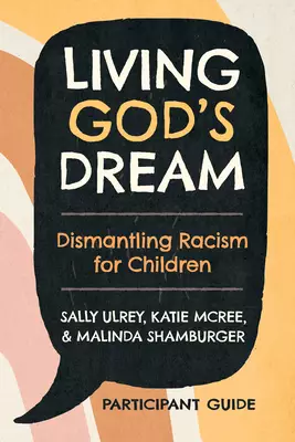 Living God's Dream, Participant Guide : Dismantling Racism for Children