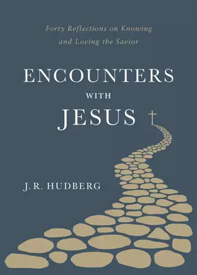 Encounters with Jesus: Forty Reflections on Knowing and Loving the Savior