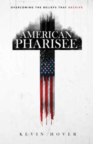 American Pharisee: Overcoming the Beliefs That Deceive