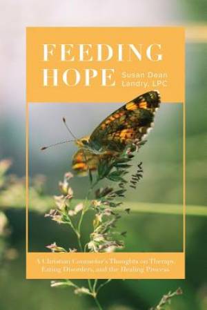 Feeding Hope: A Christian Counselor's Thoughts on Therapy, Eating Disorders, and the Healing Process