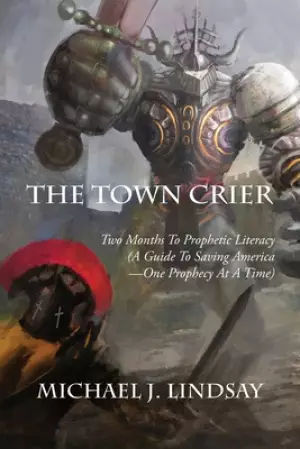 The Town Crier: Two Months to Prophetic Literacy (A Guide to Saving America - One Prophecy at a Time)