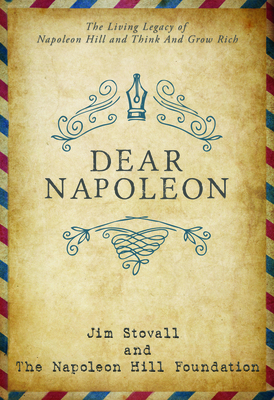 Dear Napoleon: The Living Legacy of Napoleon Hill and Think and Grow Rich