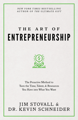 The Art of Entrepreneurship: The Proactive Method to Turn the Time, Talent, and Resources You Have Into What You Want