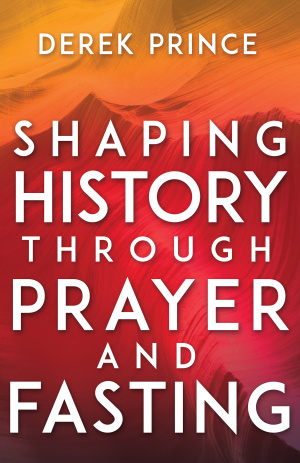 Shaping History Through Prayer and Fasting