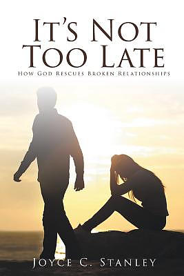 It's Not Too Late   :  How God Rescues Broken Relationships