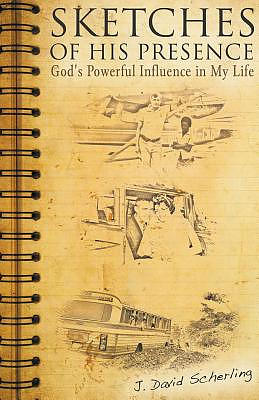 Sketches of His Presence: God's Powerful Influence in My Life