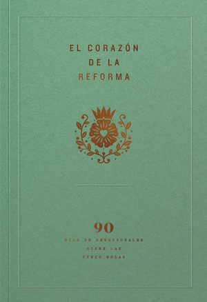 El corazón de la Reforma (Heart of the Reformation)