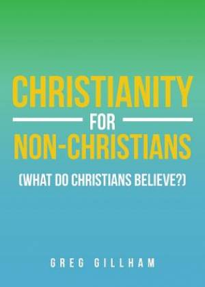 Christianity For Non-christians (what Do Christians Believe?)