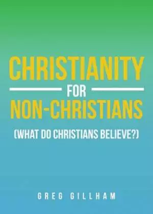 Christianity For Non-christians (what Do Christians Believe?)