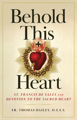 Behold This Heart: St. Francis de Sales and Devotion to the Sacred Heart