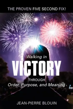 WALKING IN VICTORY: THROUGH ORDER, PURPOSE, AND MEANING