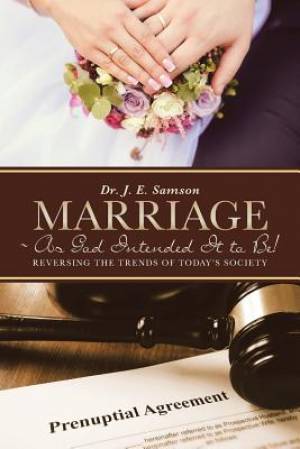 Marriage ~ As God Intended It to Be!: Reversing the Trends of Today's Society