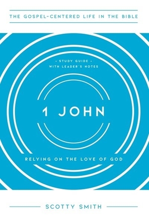 1 John: Relying on the Love of God, Study Guide with Leader's Notes