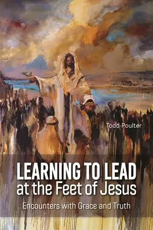 Learning to Lead at the Feet of Jesus: Encounters with Grace and Truth