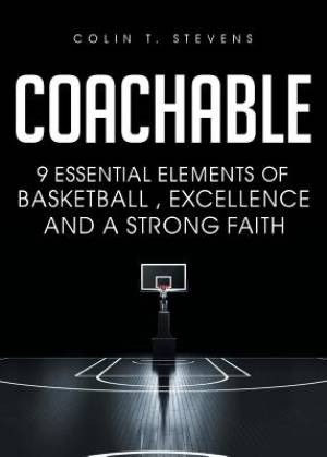 Coachable: 9 Essential Elements of Basketball, Excellence and a Strong Faith