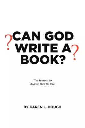 Can God Write a Book?: The Reasons to Believe That He Can