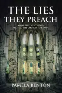 The Lies They Preach: What The Enemy Never Wanted The Church To Know!