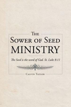 The Sower of Seed Ministry: The Seed is the word of God. St. Luke 8:11