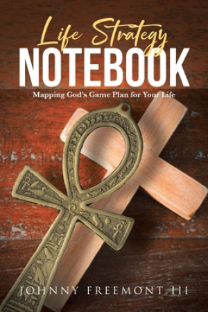 Life Strategy Notebook: Mapping God's Game Plan for Your Life