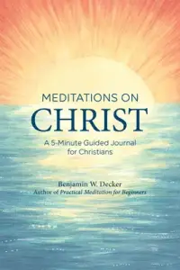 Meditations on Christ: A 5-Minute Guided Journal for Christians