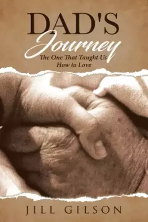 Dad's Journey: The One That Taught Us How to Love