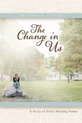 The Change in Us: A Story of God's Healing Power