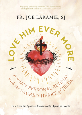 Love Him Ever More: A 9-Day Personal Retreat with the Sacred Heart of Jesus