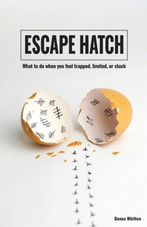 Escape Hatch: What to do when you feel trapped, limited, or stuck