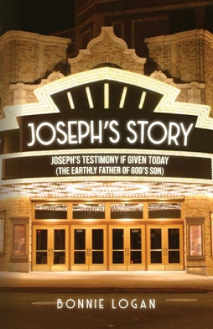 Joseph's Story: Joseph's Testimony if Given Today (The Earthly Father of God's Son)